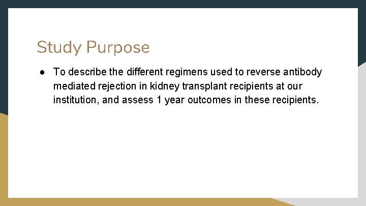 Study Purpose ● To describe the different regimens used to reverse antibody mediated rejection