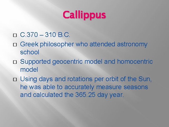 Callippus � � C. 370 – 310 B. C. Greek philosopher who attended astronomy