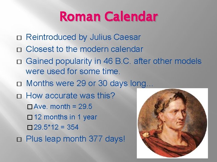 Roman Calendar � � � Reintroduced by Julius Caesar Closest to the modern calendar