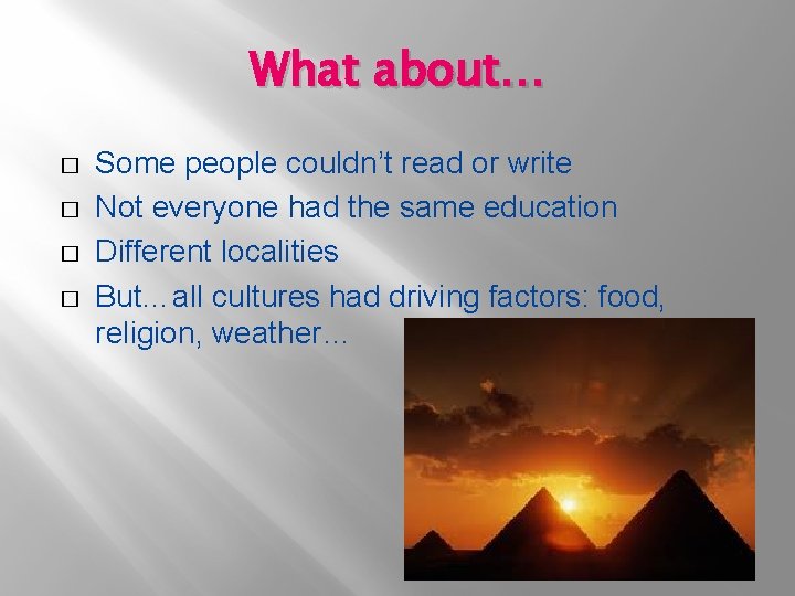 What about… � � Some people couldn’t read or write Not everyone had the