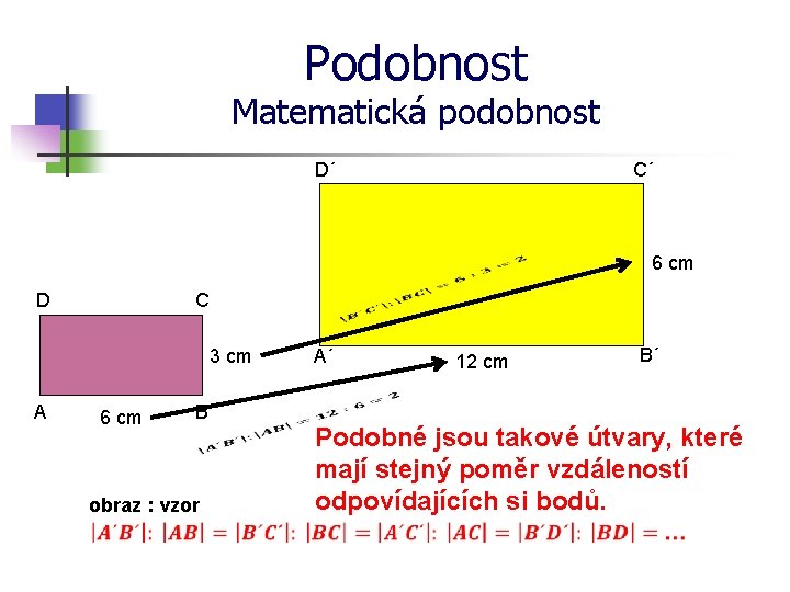 Podobnost Matematická podobnost D´ C´ 6 cm D C 3 cm A 6 cm