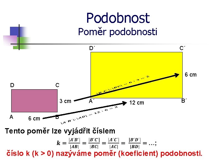 Podobnost Poměr podobnosti D´ C´ 6 cm D C 3 cm A 6 cm