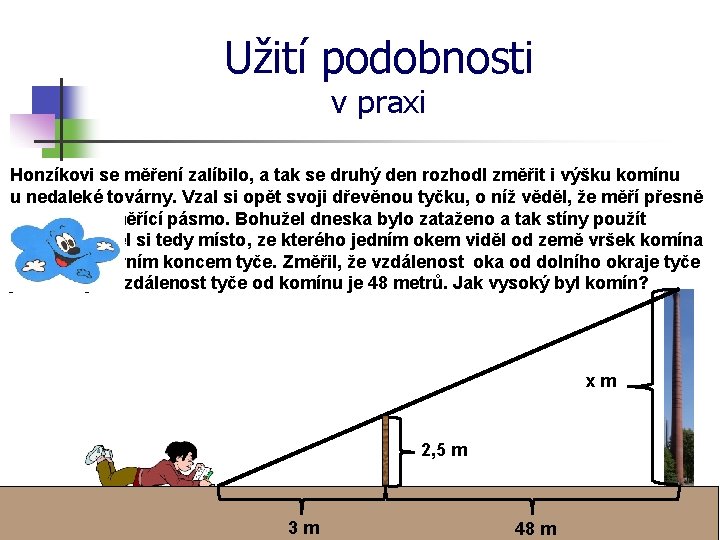 Užití podobnosti v praxi Honzíkovi se měření zalíbilo, a tak se druhý den rozhodl