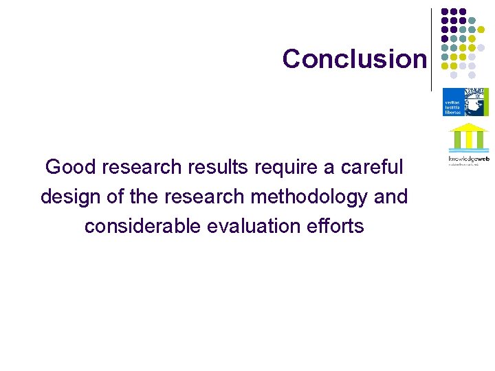 Conclusion Good research results require a careful design of the research methodology and considerable