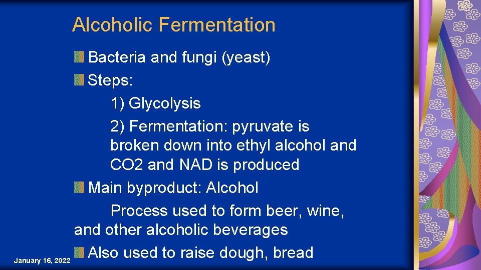Alcoholic Fermentation Bacteria and fungi (yeast) Steps: 1) Glycolysis 2) Fermentation: pyruvate is broken