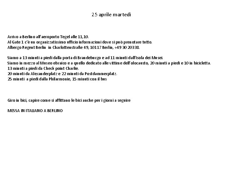 25 aprile martedì Arrivo a Berlino all’aeroporto Tegel alle 11, 10. Al Gate 1