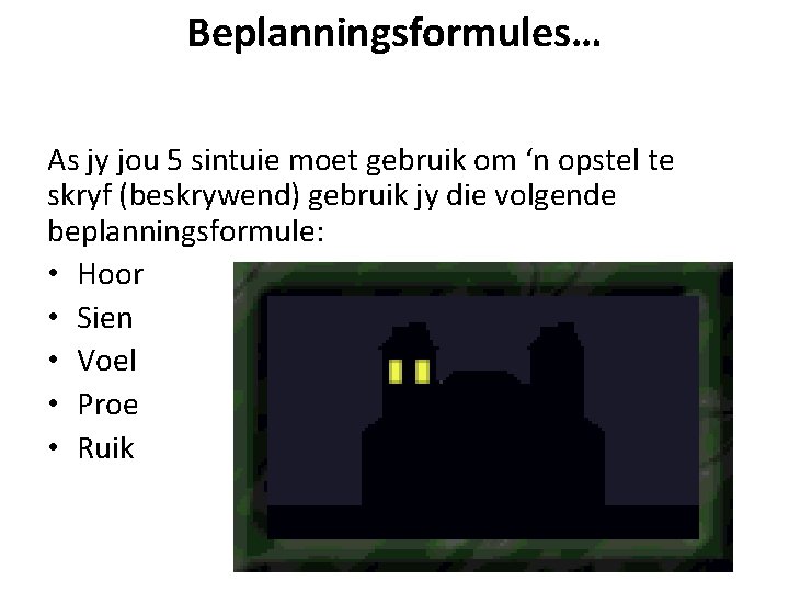 Beplanningsformules… As jy jou 5 sintuie moet gebruik om ‘n opstel te skryf (beskrywend)