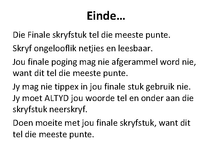 Einde… Die Finale skryfstuk tel die meeste punte. Skryf ongelooflik netjies en leesbaar. Jou