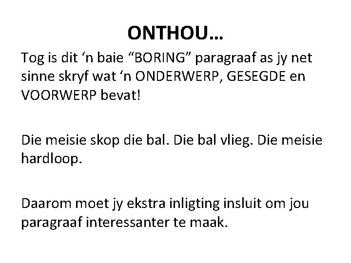 ONTHOU… Tog is dit ‘n baie “BORING” paragraaf as jy net sinne skryf wat