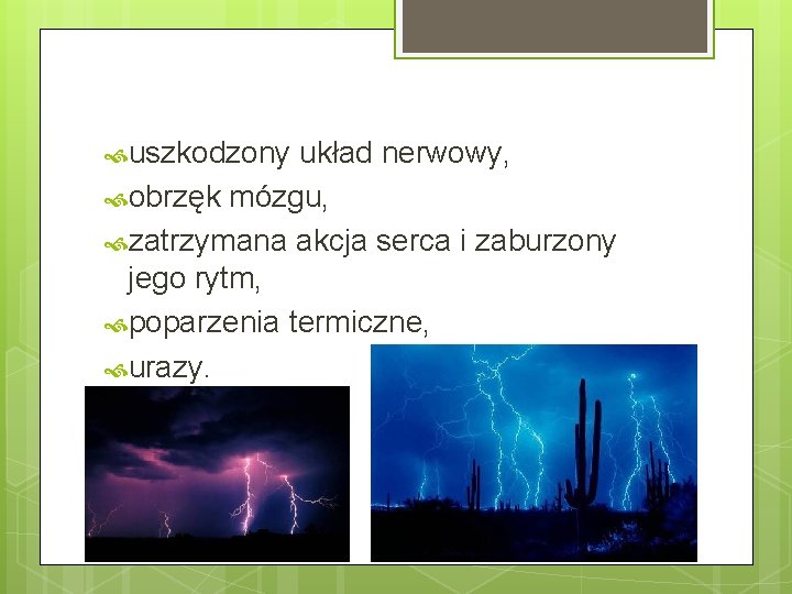  uszkodzony układ nerwowy, obrzęk mózgu, zatrzymana akcja serca i zaburzony jego rytm, poparzenia