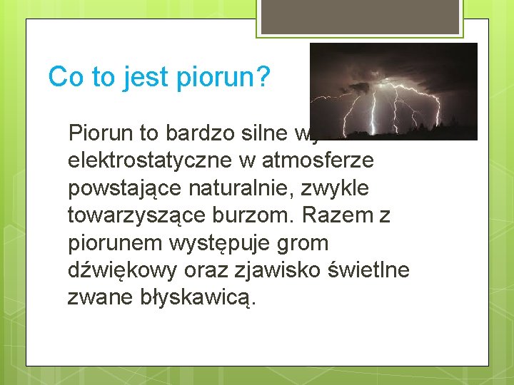 Co to jest piorun? Piorun to bardzo silne wyładowanie elektrostatyczne w atmosferze powstające naturalnie,