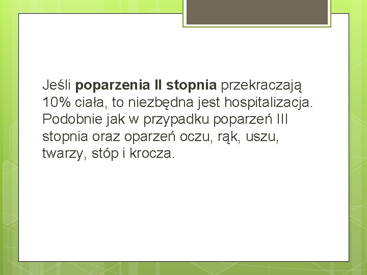 Jeśli poparzenia II stopnia przekraczają 10% ciała, to niezbędna jest hospitalizacja. Podobnie jak w