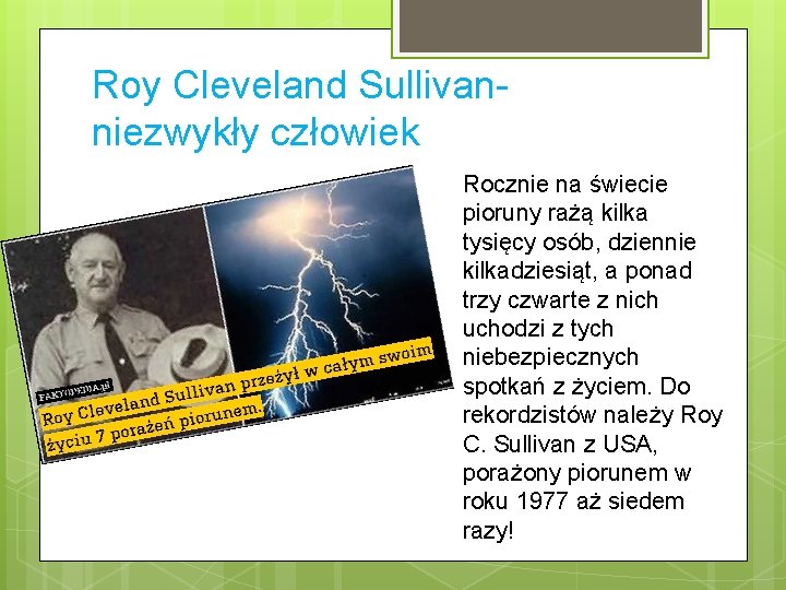 Roy Cleveland Sullivanniezwykły człowiek Rocznie na świecie pioruny rażą kilka tysięcy osób, dziennie kilkadziesiąt,