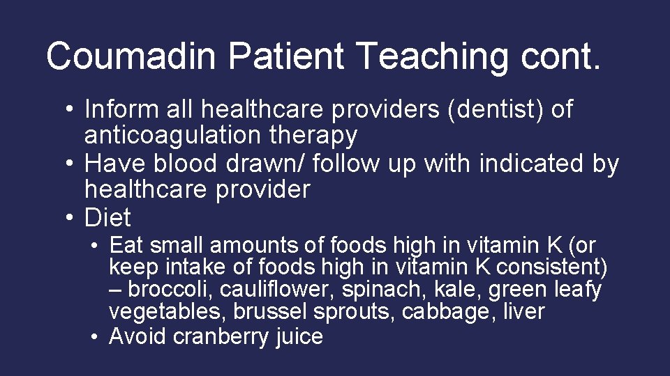 Coumadin Patient Teaching cont. • Inform all healthcare providers (dentist) of anticoagulation therapy • Coumadin Patient Teaching cont. • Inform all healthcare providers (dentist) of anticoagulation therapy •