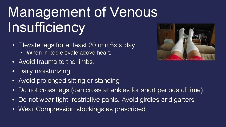 Management of Venous Insufficiency • Elevate legs for at least 20 min 5 x Management of Venous Insufficiency • Elevate legs for at least 20 min 5 x