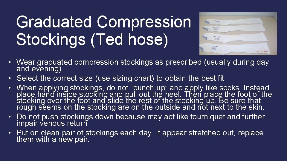 Graduated Compression Stockings (Ted hose) • Wear graduated compression stockings as prescribed (usually during Graduated Compression Stockings (Ted hose) • Wear graduated compression stockings as prescribed (usually during