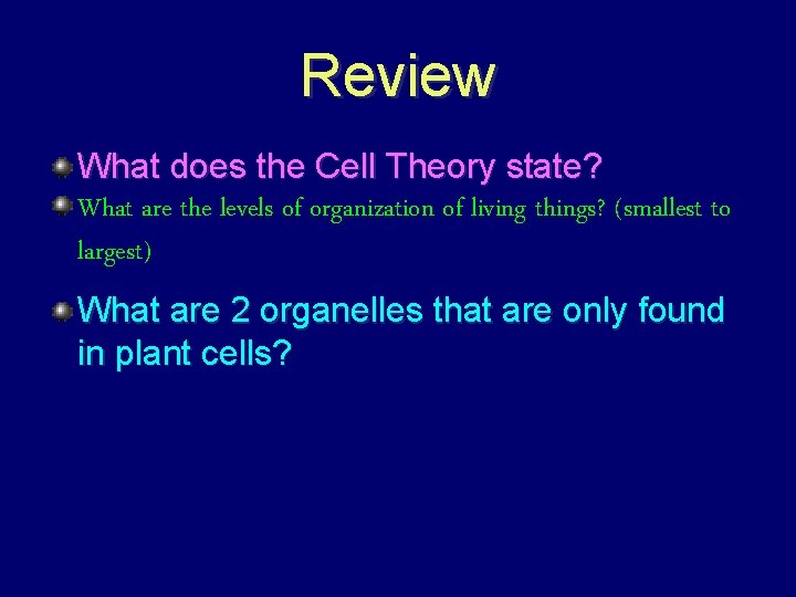 Review What does the Cell Theory state? What are the levels of organization of