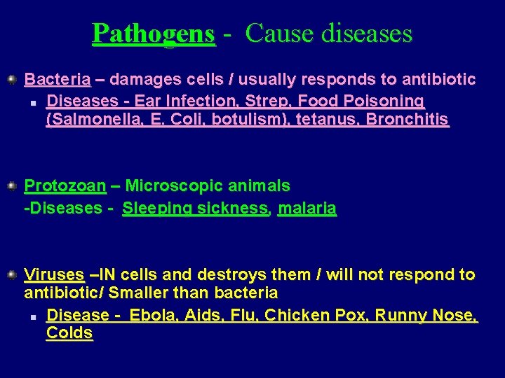 Pathogens - Cause diseases Bacteria – damages cells / usually responds to antibiotic n