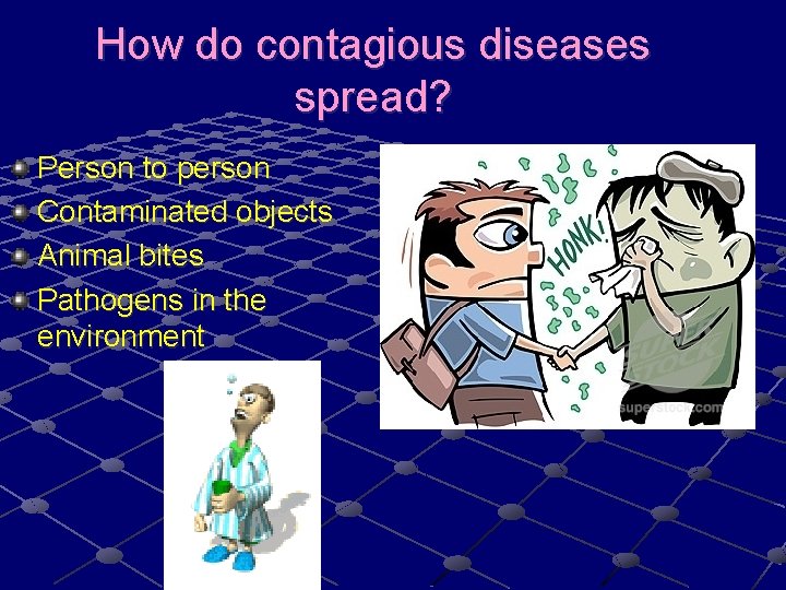 How do contagious diseases spread? Person to person Contaminated objects Animal bites Pathogens in