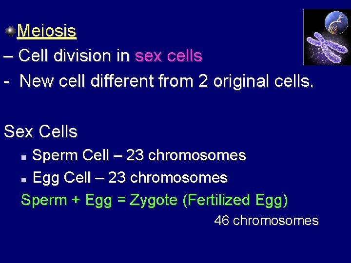 Meiosis – Cell division in sex cells - New cell different from 2 original