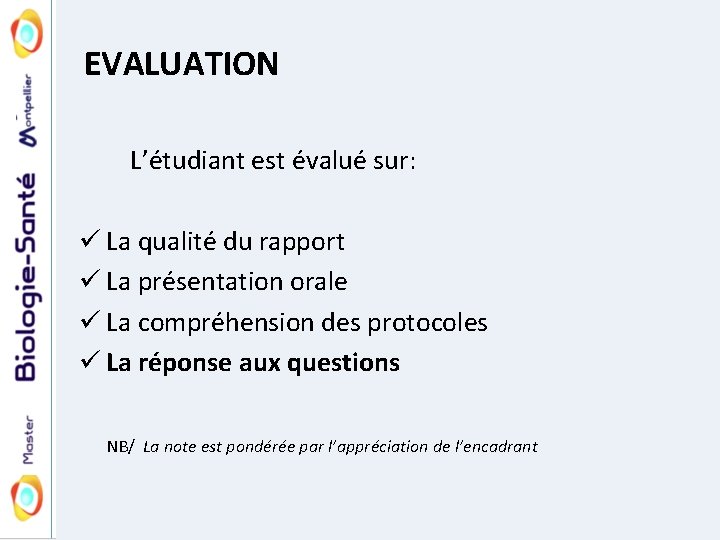 EVALUATION L’étudiant est évalué sur: ü La qualité du rapport ü La présentation orale