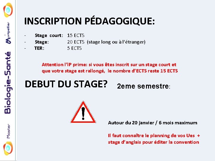 INSCRIPTION PÉDAGOGIQUE: - Stage court: 15 ECTS Stage: 20 ECTS (stage long ou à