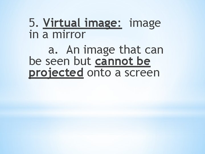 5. Virtual image: image in a mirror a. An image that can be seen