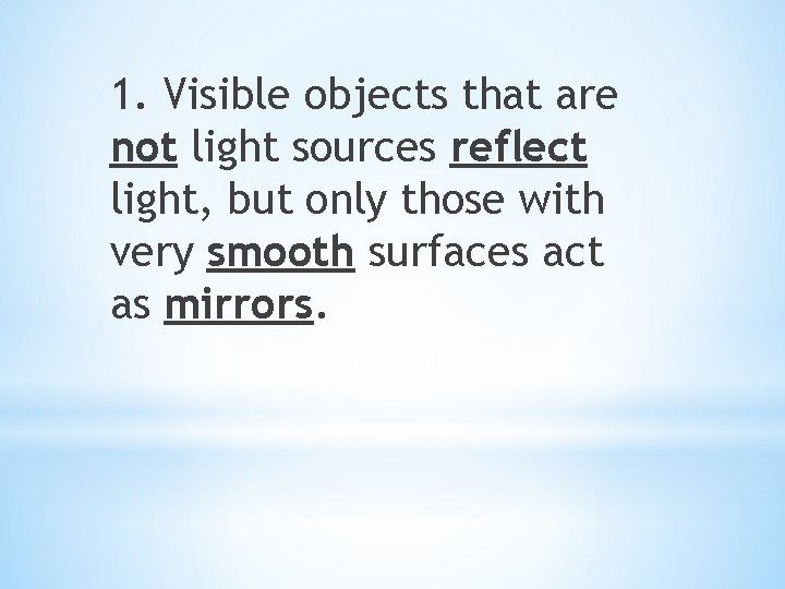 1. Visible objects that are not light sources reflect light, but only those with