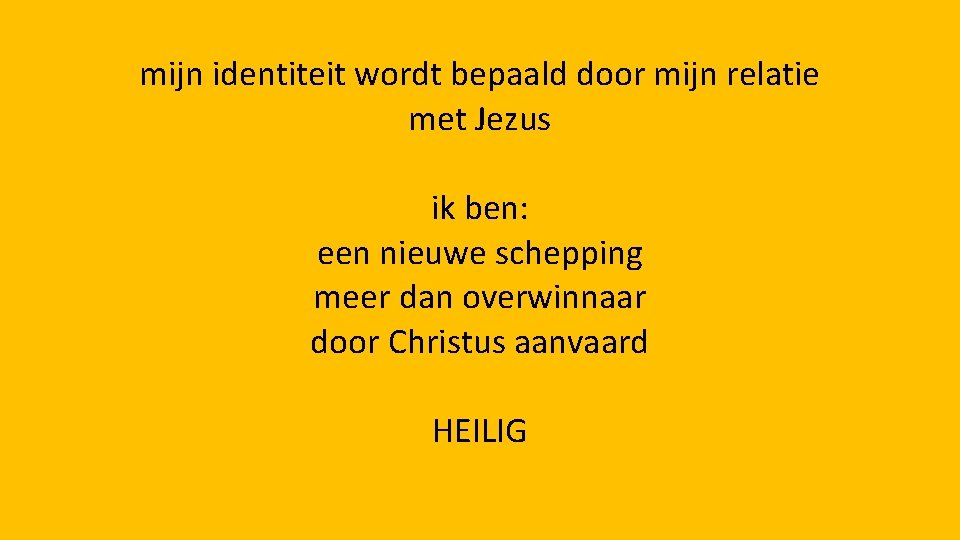 mijn identiteit wordt bepaald door mijn relatie met Jezus ik ben: een nieuwe schepping