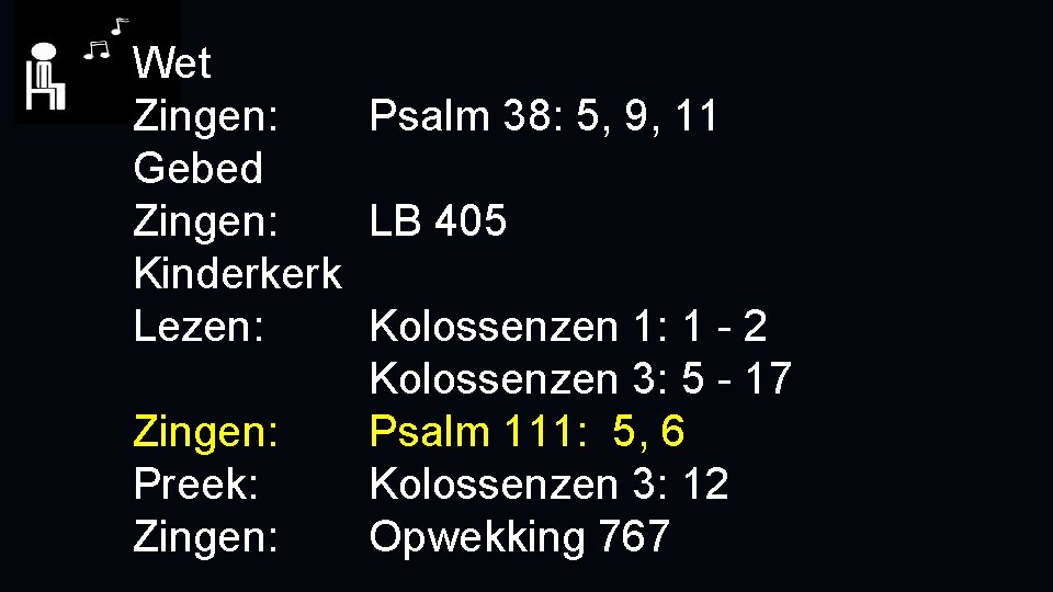 Wet Zingen: Psalm 38: 5, 9, 11 Gebed Zingen: LB 405 Kinderkerk Lezen: Kolossenzen