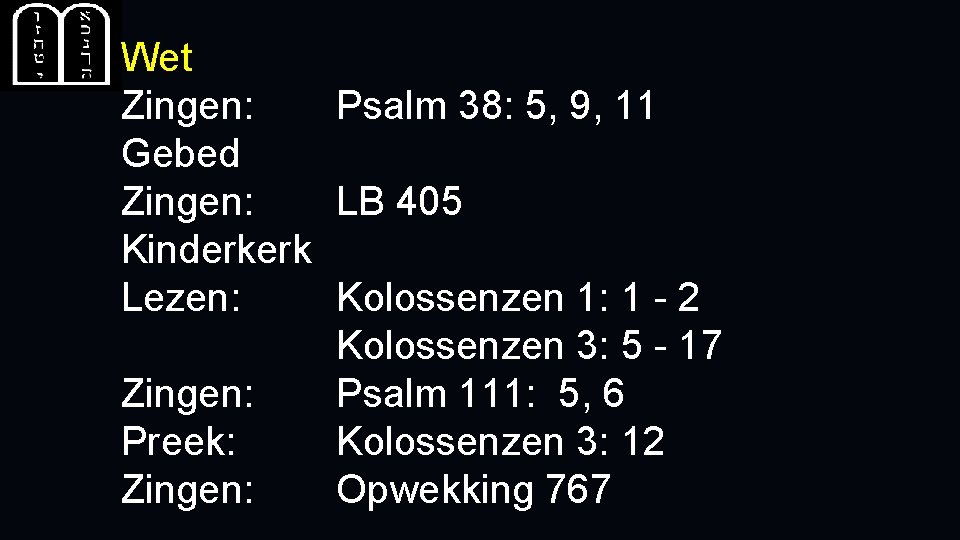 Wet Zingen: Psalm 38: 5, 9, 11 Gebed Zingen: LB 405 Kinderkerk Lezen: Kolossenzen