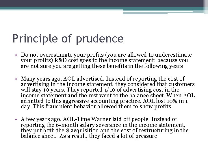 Principle of prudence • Do not overestimate your profits (you are allowed to underestimate