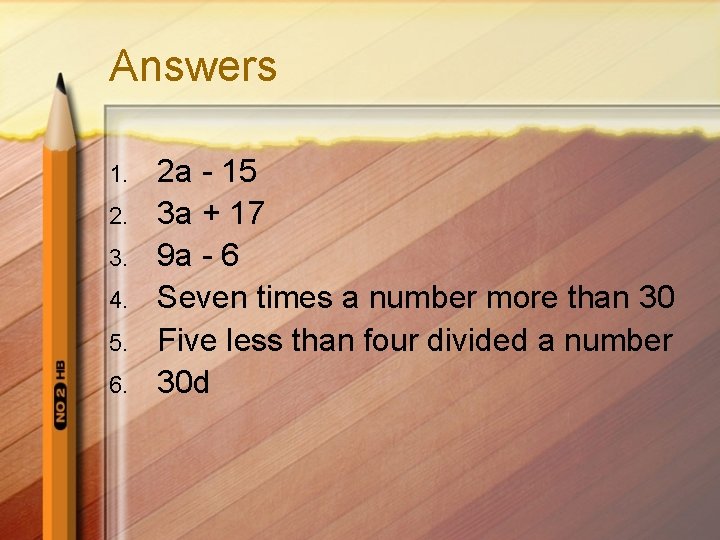 Answers 1. 2. 3. 4. 5. 6. 2 a - 15 3 a +