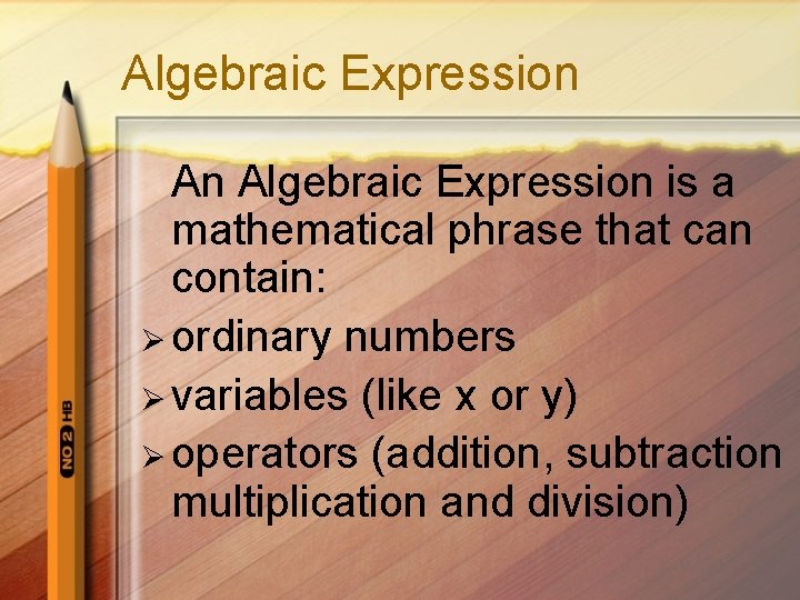 Algebraic Expression An Algebraic Expression is a mathematical phrase that can contain: Ø ordinary