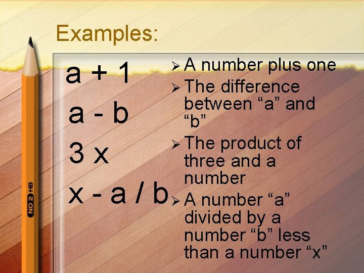 Examples: a+1 a-b 3 x x-a/b ØA number plus one Ø The difference between