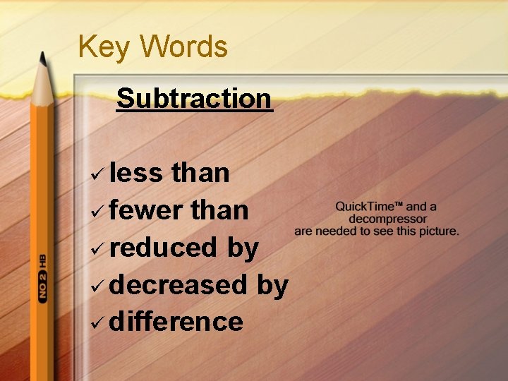 Key Words Subtraction ü less than ü fewer than ü reduced by ü decreased