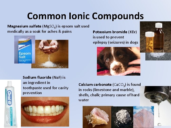 Common Ionic Compounds Magnesium sulfate (Mg. SO 4) is epsom salt used medically as