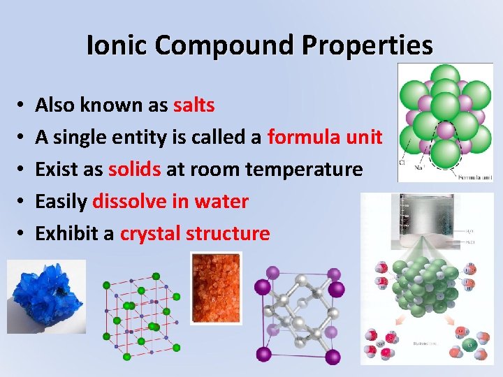 Ionic Compound Properties • • • Also known as salts A single entity is