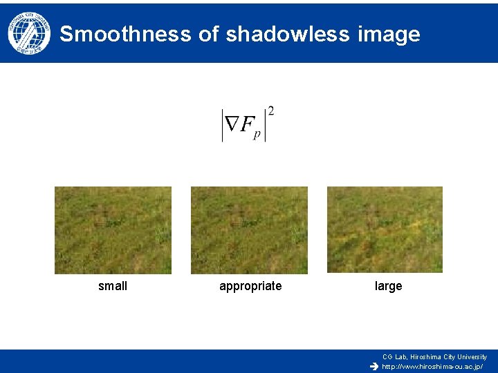 Smoothness of shadowless image small appropriate large CG Lab, Hiroshima City University http: //www.
