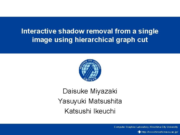 Interactive shadow removal from a single image using hierarchical graph cut Daisuke Miyazaki Yasuyuki