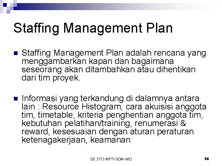 Staffing Management Plan n Staffing Management Plan adalah rencana yang menggambarkan kapan dan bagaimana