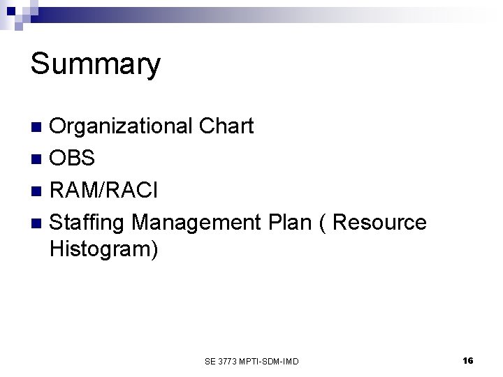 Summary Organizational Chart n OBS n RAM/RACI n Staffing Management Plan ( Resource Histogram)