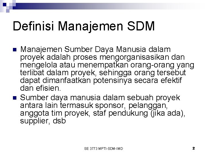 Definisi Manajemen SDM n n Manajemen Sumber Daya Manusia dalam proyek adalah proses mengorganisasikan