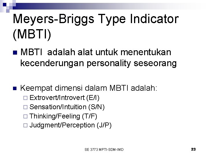 Meyers-Briggs Type Indicator (MBTI) n MBTI adalah alat untuk menentukan kecenderungan personality seseorang n