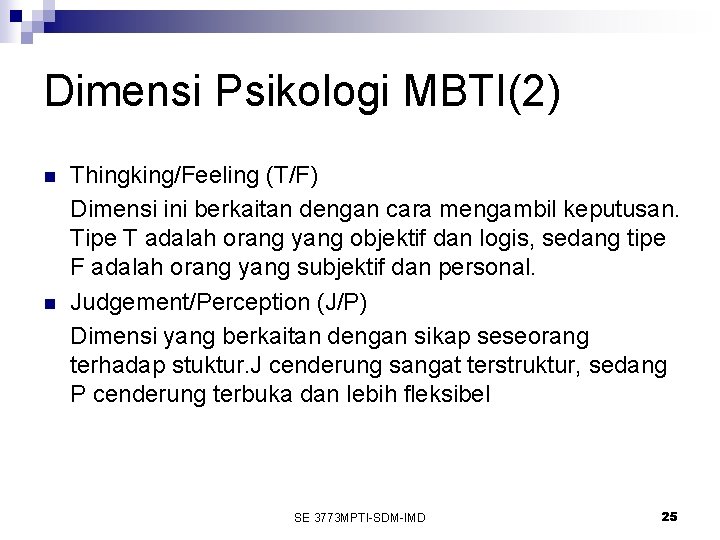 Dimensi Psikologi MBTI(2) n n Thingking/Feeling (T/F) Dimensi ini berkaitan dengan cara mengambil keputusan.