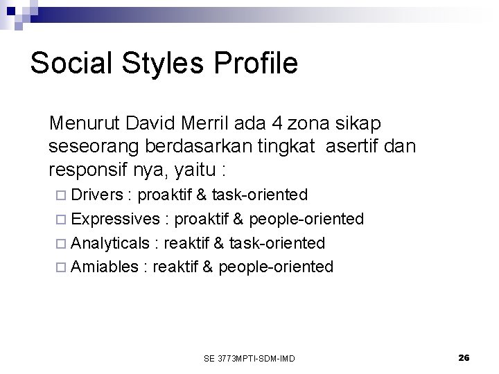 Social Styles Profile Menurut David Merril ada 4 zona sikap seseorang berdasarkan tingkat asertif