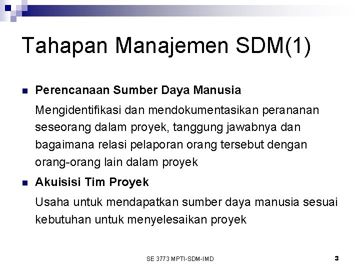 Tahapan Manajemen SDM(1) n Perencanaan Sumber Daya Manusia Mengidentifikasi dan mendokumentasikan perananan seseorang dalam