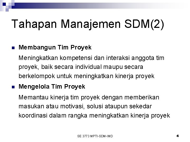 Tahapan Manajemen SDM(2) n Membangun Tim Proyek Meningkatkan kompetensi dan interaksi anggota tim proyek,