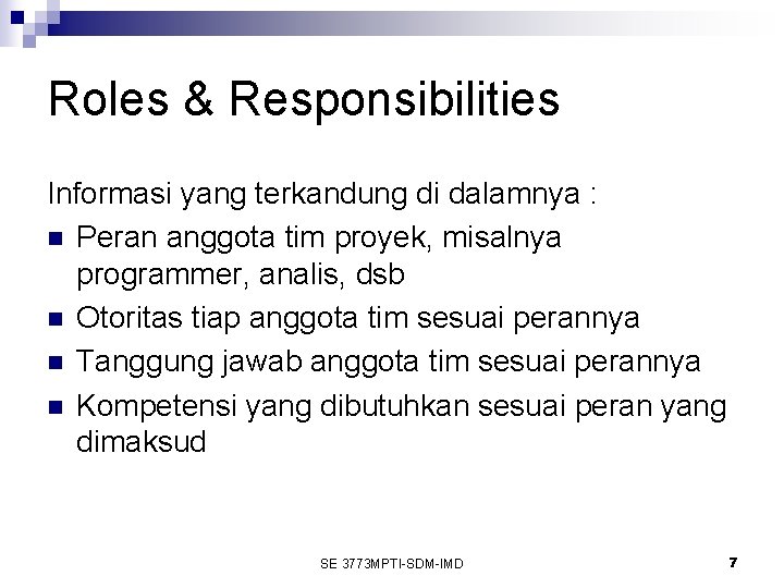 Roles & Responsibilities Informasi yang terkandung di dalamnya : n Peran anggota tim proyek,