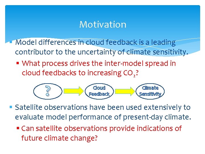 Motivation § Model differences in cloud feedback is a leading contributor to the uncertainty